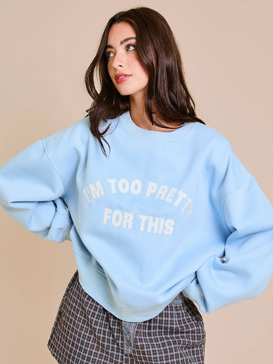 I’m too pretty for this Sweatshirt